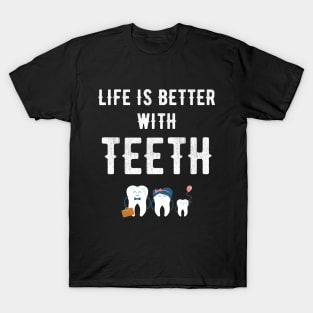 Life is better with teeth T-Shirt